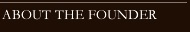 ABOUT THE FOUNDER