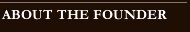 ABOUT THE FOUNDER